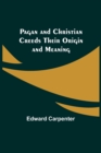 Pagan and Christian Creeds Their Origin and Meaning - Book