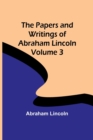 The Papers and Writings of Abraham Lincoln - Volume 3 - Book