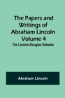 The Papers and Writings of Abraham Lincoln - Volume 4 : The Lincoln-Douglas Debates - Book