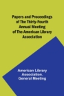 Papers and Proceedings of the Thirty-Fourth Annual Meeting of the American Library Association - Book
