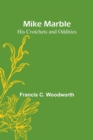 Mike Marble : His Crotchets and Oddities - Book