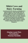 Milch Cows and Dairy Farming; Comprising the Breeds, Breeding, and Management, in Health and Disease, of Dairy and Other Stock, the Selection of Milch Cows, with a Full Explanation of Guenon's Method; - Book