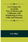 Los Gringos Or, An Inside View of Mexico and California, with Wanderings in Peru, Chili, and Polynesia - Book