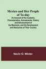 Mexico and Her People of To-day; An Account of the Customs, Characteristics, Amusements, History and Advancement of the Mexicans, and the Development and Resources of Their Country - Book