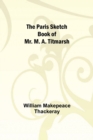 The Paris Sketch Book of Mr. M. A. Titmarsh; - Book