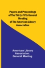 Papers and Proceedings of the Thirty-Fifth General Meeting of the American Library Association - Book