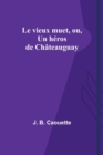 Le vieux muet, ou, Un heros de Chateauguay - Book