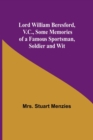 Lord William Beresford, V.C., Some Memories of a Famous Sportsman, Soldier and Wit - Book