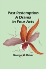 Past Redemption A Drama in Four Acts - Book