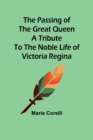 The passing of the great Queen A tribute to the noble life of Victoria Regina - Book