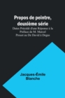 Propos de peintre, deuxieme serie : Dates Precede d'une Reponse a la Preface de M. Marcel Proust au De David a Degas - Book