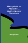 Ma captivite en Abyssinie ...sous l'empereur Theodoros - Book