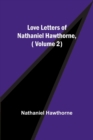 Love Letters of Nathaniel Hawthorne, ( Volume 2) - Book