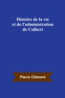 Histoire de la vie et de l'administration de Colbert - Book