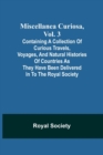 Miscellanea Curiosa, Vol. 3; containing a collection of curious travels, voyages, and natural histories of countries as they have been delivered in to the Royal Society - Book