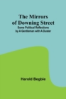 The Mirrors of Downing Street; Some Political Reflections by a Gentleman with a Duster - Book