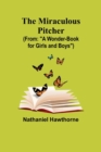 The Miraculous Pitcher; (From : "A Wonder-Book for Girls and Boys") - Book