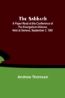 The Sabbath; A Paper Read at the Conference of the Evangelical Alliance, Held at Geneva, September 2. 1861 - Book