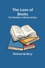 The Love of Books : The Philobiblon of Richard de Bury - Book