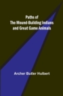 Paths of the Mound-Building Indians and Great Game Animals - Book
