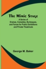 The Mimic Stage; A Series of Dramas, Comedies, Burlesques, and Farces for Public Exhibitions and Private Theatricals - Book