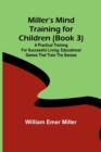 Miller's Mind training for children (Book 3); A practical training for successful living; Educational games that train the senses - Book