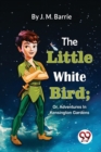 The Little White Bird; Or, Adventures In Kensington Gardens - Book