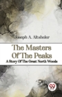 The Masters Of The Peaks A Story Of The Great North Woods - Book