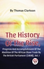 The History of the Rise, Progress and Accomplishment of the Abolition of the African Slave Trade by the British Parliament (1808) - Book
