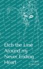 Etch the Line Around my Never Ending Heart - Book