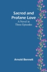 Sacred and Profane Love : A Novel in Three Episodes - Book