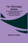 The Mississippi Bubble; How the Star of Good Fortune Rose and Set and Rose Again, by a Woman's Grace, for One John Law of Lauriston - Book