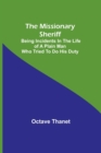 The Missionary Sheriff; Being incidents in the life of a plain man who tried to do his duty - Book