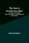 The Saint's Everlasting Rest;A Treatise of the Blessed State of the Saints in Their Enjoyment of God in Heaven - Book