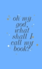 Oh my god, what shall I call my book? - Book