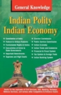 General Knowledge Indian Polity and Economy : Everything an Educated Person is Expected to be Familiar with About Indian Politics & Economy - Book