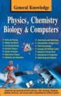 General Knowledge Physics, Chemistry, Biology and Computer : Everything an Educated Person is Expected to be Familiar with in Physics, Chemistry & Biology - Book