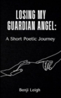 Losing My Guardian Angel : A Short Poetic Journey - Book