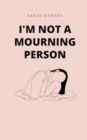I'm Not a Mourning Person - Book