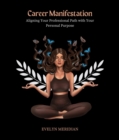 Career Manifestation : Aligning Your Professional Path with Your Personal Purpose - eBook