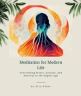 Meditation for Modern Life : Overcoming Stress, Anxiety, and Burnout in the Digital Age - eBook