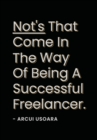Nots That Come In The Way Of Being A Successful Freelancer : The How To Handbook For Freelancers To Scale Their Business. - Book