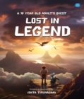 LOST IN LEGEND  - A 10 YEAR OLD ADULT'S QUEST - eBook
