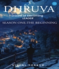 Dhruva: DREAM OF BECOMING LEADER, Season1 : The Beginning - eBook