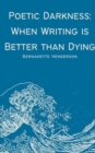 Poetic Darkness : When Writing is Better than Dying - Book