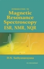 Introduction to Magnetic Resonance Spectroscopy ESR, NMR, NQR - Book