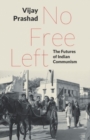 No Free Left : The Futures of Indian Communism - Book