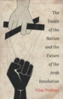 The Death of the Nation and the Future of the Arab Revolution - Book
