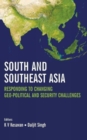 South and Southeast Asia : Responding to Changing Geo-Political and Security Challenges - Book