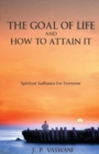 The Goal of Life and How to Attain it : Spiritual Sadhanas for Everyone - Book